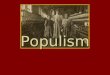 Populism. Setting the Scene American farmers struggled against two forces: nature and the economy. Post-Civil War: farmers in debt. Borrowing heavily