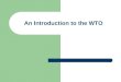 An Introduction to the WTO. A. What is the WTO? The World Trade Organisation (WTO) Established on 1 st January 1995 As a result of the Uruguay Round negotiations