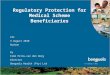 © Benguela Health (Pty) Ltd 2010 1 Regulatory Protection for Medical Scheme Beneficiaries FPI 3 August 2010 Durban By Esmé Prins-van den Berg Director