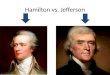 Hamilton vs. Jefferson. Overview on their beliefs… Hamilton, being from the North, backed manufacturing, higher tariffs and business Hamilton wanted a