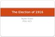 Taylor Good POLI 423 The Election of 1916. Aftermath of 1912 Election Wilson defeats a divided Republican party Teddy Roosevelt becomes jaded and does