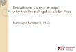 Broadband on the cheap: why the French get it all for Free Marie-José Montpetit, Ph.D