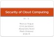 Hi – 5 Marcus Hogue Chris Jacobson Alexandra Korol Mark Ordonez Jinjia Xi Security of Cloud Computing