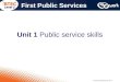 © Pearson Education Ltd, 2010 First Public Services Unit 1 Public service skills