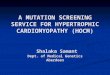 A MUTATION SCREENING SERVICE FOR HYPERTROPHIC CARDIOMYOPATHY (HOCM) Shalaka Samant Dept. of Medical Genetics Aberdeen