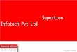 Supertron Infotech Pvt Ltd Corporate Profile. A bit about us! Recognized among the leading global offshore services provider Established in 2009 as a