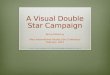 A Visual Double Star Campaign Bruce MacEvoy Maui International Double Star Conference February, 2013 