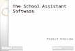 The School Assistant Software Product Overview. What is the School Assistant software? It is a data-management software solution, intended to assist schools