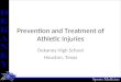 Prevention and Treatment of Athletic Injuries Dekaney High School Houston, Texas