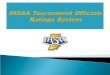 IHSAA Tournament Officials Rating System The ranking of contest officials applying for an IHSAA tournament series event shall have two components: 1