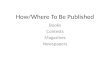 How/Where To Be Published Books Contests Magazines Newspapers