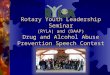 Rotary Youth Leadership Seminar (RYLA) and (DAAP) Drug and Alcohol Abuse Prevention Speech Contest