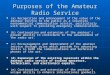 Purposes of the Amateur Radio Service (a) Recognition and enhancement of the value of the amateur service to the public as a voluntary noncommercial communication