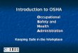 Introduction to OSHA Occupational Safety and Health Administration Keeping Safe in the Workplace