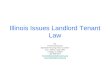 Illinois Issues Landlord Tenant Law By: Tammie Grossman Statewide Housing Action Coalition 11 E. Adams, Suite 1501 Chicago, IL 60603 312 939-6074 Tammie@statewidehousing.org