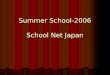 Summer School-2006 School Net Japan. SACHIN SEDHAIN