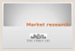 Market research THE TIMES 100. Market research Market research is the process of gathering and interpreting data about customers and competitors within