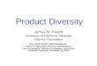 Product Diversity Jeffrey M. Perloff University of California, Berkeley Giannini Foundation ALL FOOD IS NOT CREATED EQUAL: Policy for Agricultural Product