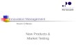 Innovation Management New Products & Market Testing Kevin OBrien