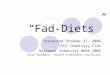 Fad-Diets Presented October 21, 2004 IVCC Chemistry Club National Chemistry Week 2004 Julie Sherbeyn – Health & Wellness Instructor