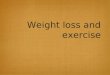 Weight loss and exercise. Obesity Overweight: BMI = 25.0 - 29.99 Obesity BMI 30 Body fat > 25% for men Body fat > 30% for women Americans: Overweight: