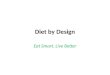 Diet by Design Eat Smart. Live Better. Successful Weight Loss Diet by Design weight loss program is.... Easy to Follow Based on Sound Nutrition Produces