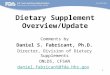 1 Dietary Supplement Overview/Update Comments by Daniel S. Fabricant, Ph.D. Director, Division of Dietary Supplements ONLDS, CFSAN daniel.fabricant@fda.hhs.gov