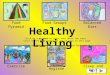 Healthy Living Click on a picture to learn more about the topic. Click on the home button to return back to this page. Click on the arrows to move forward