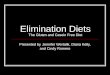 Elimination Diets The Gluten and Casein Free Diet Presented by Jennifer Wertalik, Diana Kelly, and Cindy Romero