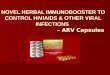 NOVEL HERBAL IMMUNOBOOSTER TO CONTROL HIV/AIDS & OTHER VIRAL INFECTIONS – ARV Capsules