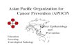 Asian Pacific Organization for Cancer Prevention (APOCP) Cancer Epidemiology and Prevention Education Screening Toxicological Pathology