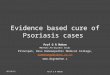 Evidence based cure of Psoriasis cases Prof G R Mohan MD(Hom),PG Dip(Env Stud) Principal, Devs Homoeopathic Medical College, drmohangr@yahoo.co.in 