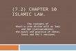 (7.2) CHAPTER 10 ISLAMIC LAW. The concepts of Sharia (the divine will as law) and fiqh (jurisprudence), the bases and practice of these; Sunni and Shii