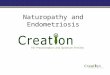 Naturopathy and Endometriosis. Presented by Justine Evans B.Sc N.Med, ITEC, M. CThA, M.NNA, PTLLS