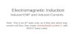 Electromagnetic Induction Induced EMF and Induced Currents Note: This is an AP topic only, so if they ask which way current will flow, they mean conventional