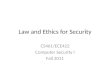 Law and Ethics for Security CS461/ECE422 Computer Security I Fall 2011