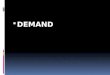 DEMAND. Meaning of Demand Meaning and Definition of Demand According to Benham: The demand for anything, at a given price, is the amount of it, which