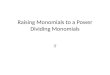 Raising Monomials to a Power Dividing Monomials if