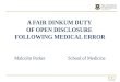 A FAIR DINKUM DUTY OF OPEN DISCLOSURE FOLLOWING MEDICAL ERROR Malcolm Parker School of Medicine