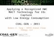 Applying a Recognized HWC MACT Technology for CO 2 Capture with Low Energy Consumption COAL-GEN 2011 Robert E. Tang CEFCO Global Clean Energy, LLC