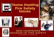 Home Heating Fire Safety Issues Home Heating Fire Safety Issues NEW HAMPSHIRE STATE FIRE MARSHALS OFFICE