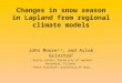 Changes in snow season in Lapland from regional climate models John Moore 1,2, and Aslak Grinsted 1 1 Arctic centre, University of Lapland Rovaneimi, Finland