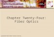 Chapter Twenty-Four: Fiber Optics. Introduction An optical fiber is essentially a waveguide for light It consists of a core and cladding that surrounds