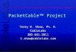 © 1997 CableLabs® Proprietary and Confidential PacketCable Project Terry D. Shaw, Ph. D. CableLabs303-661-3811t.shaw@cablelabs.com