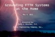 Grounding FTTH Systems at the Home May 8, 2012 Presented by: Dean L. Mischke, P.E. Finley Engineering Company, Inc