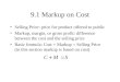 9.1 Markup on Cost Selling Price: price for product offered to public Markup, margin, or gross profit: difference between the cost and the selling price