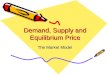 Demand, Supply and Equilibrium Price The Market Model