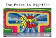 The Price is Right!!!. Rules of the Game!!! The class will be broken up into four teams. Red Team, Blue Team, Yellow Team and Green Team. One person from