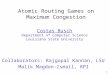 1 Atomic Routing Games on Maximum Congestion Costas Busch Department of Computer Science Louisiana State University Collaborators: Rajgopal Kannan, LSU