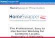 HomeSwapper Presentation The Professional, Easy to Use Service Working for Landlords Locally, Regionally & Nationally AgendaOverviewFunctionsStatsBenefitsPrice